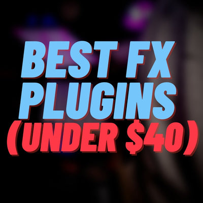Best Effects PLUGINS (UNDER $40)