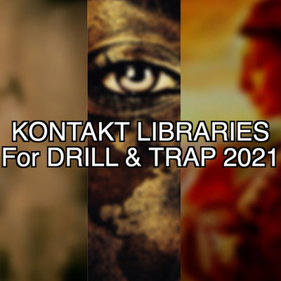 The BEST KONTAKT LIBRARIES For DRILL & TRAP 2021